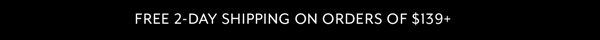 Free 2-Day Shipping on Orders of $139+
