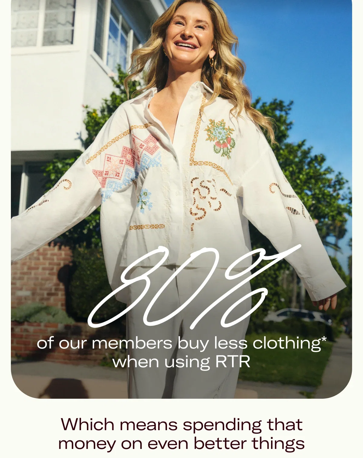 80% of our members buy less clothing* when using RTR