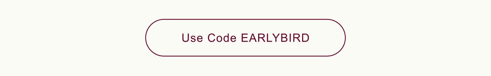 Use Code EARLYBIRD