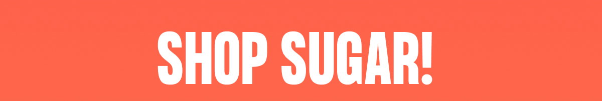 Shop Sugar!