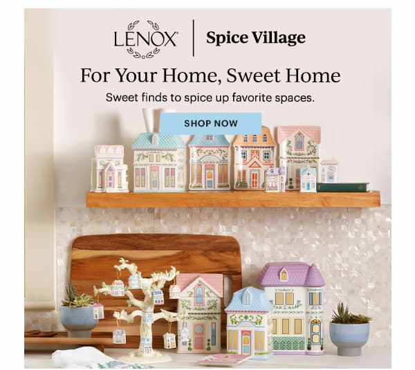 LENOX | Spice Village  For Your Home, Sweet Home  Sweet finds to spice up favorite spaces.  [SHOP NOW]