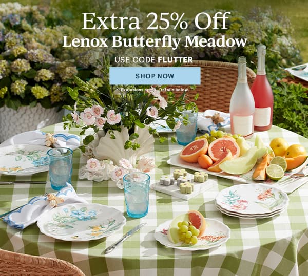 Extra 25% Off  Lenox Butterfly Meadow  USE CODE FLUTTER  [SHOP NOW] Exclusions apply. Details below.