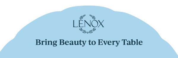 LENOX  Bring Beauty to Every Table