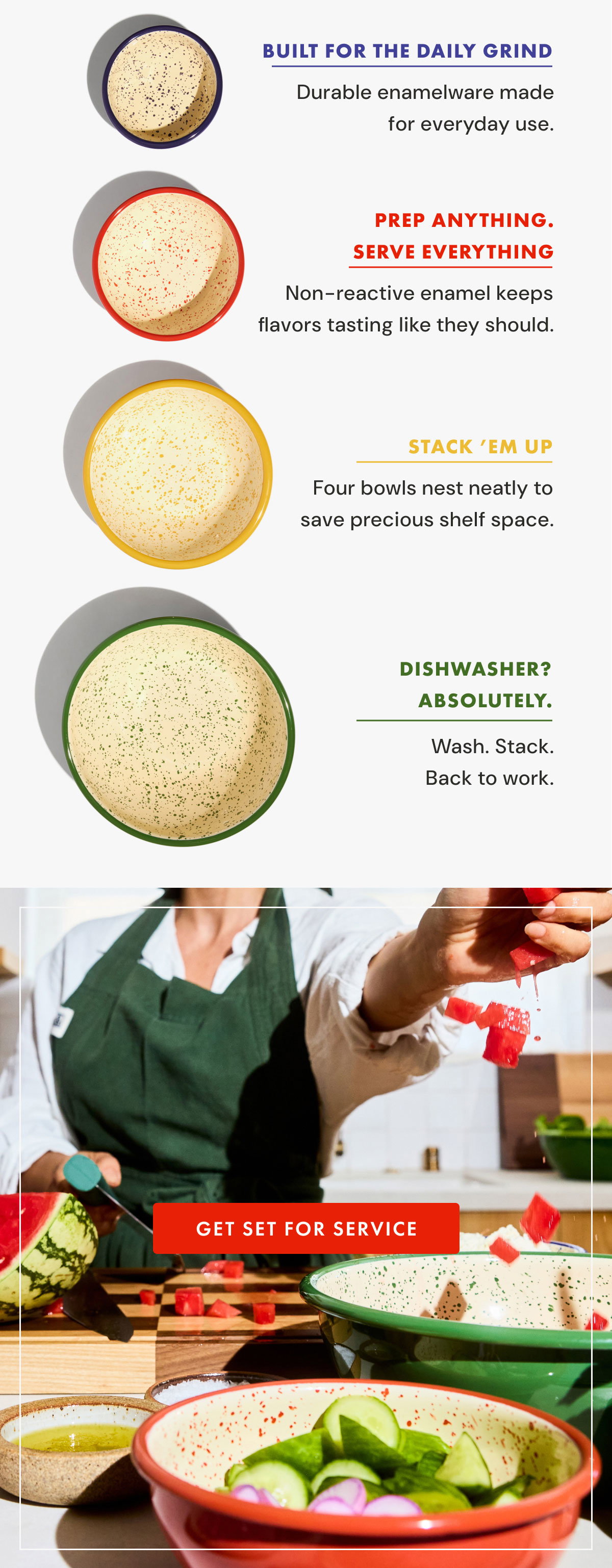 MADE FOR REAL KITCHENS  We know restaurant gear doesn't get to sit around looking pretty.  It gets stacked, grabbed, washed, passed around, and put right back to work.  That's why we make tools for the way kitchens actually run. Shop All Prepware.
