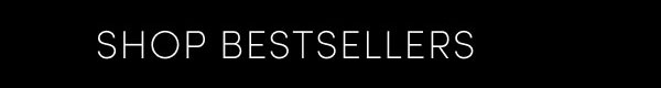 SHOP BESTSELLERS
