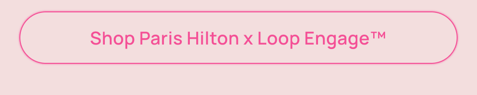 Shop Paris Hilton x Loop Engage
