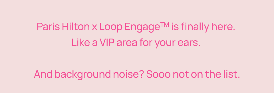 Limited edition Paris Hilton x Loop Engage is finally here