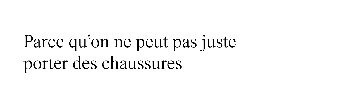 Parce qu'on ne peut pas juste porter des chaussures