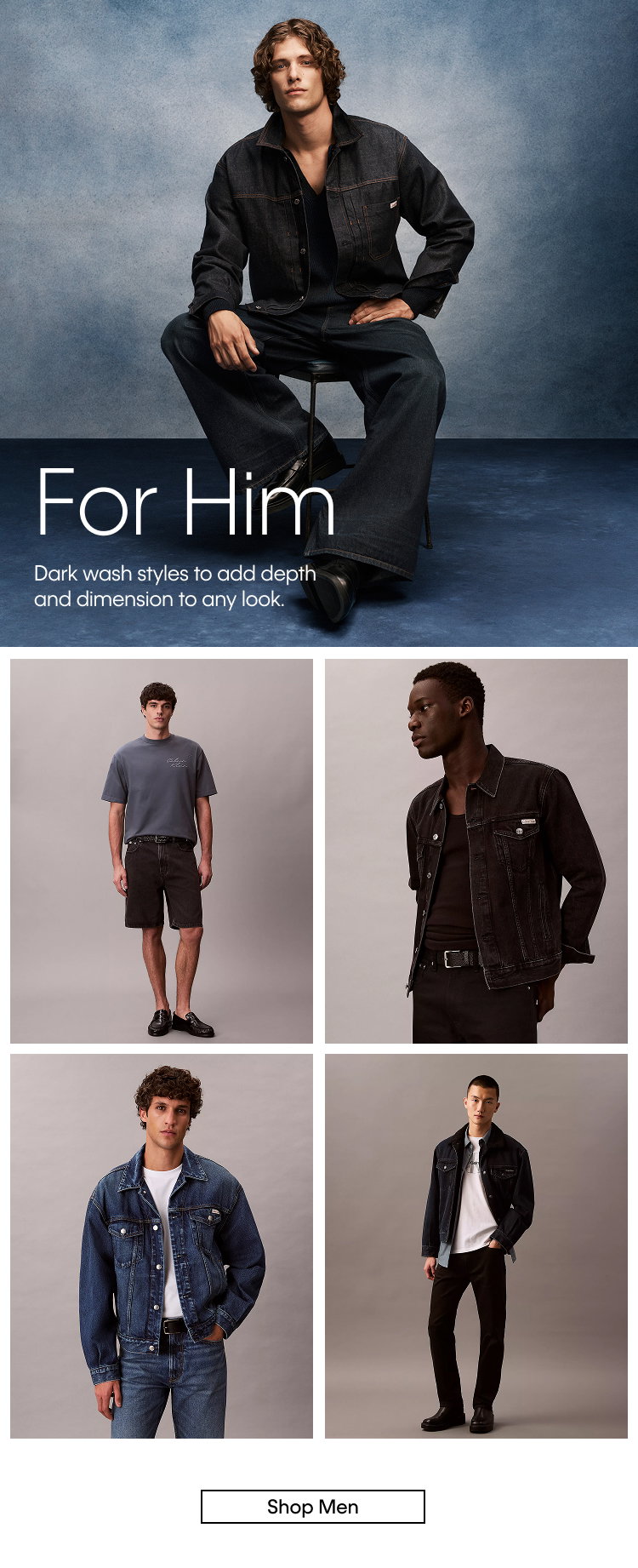 For Him | Dark wash styles to add depth and dimension to any look. | Shop Men