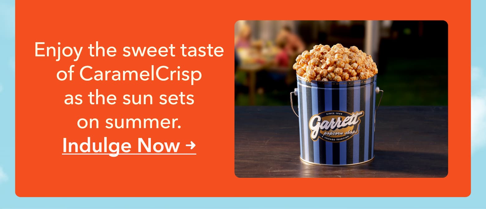  Savor the sweet taste of CaramelCrisp as the sun sets on summer. 