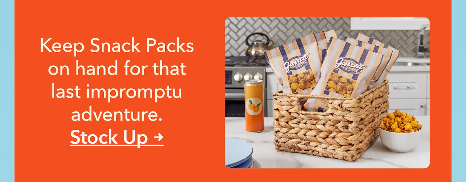 Keep Snack Packs on hand for that last impromptu adventure. 