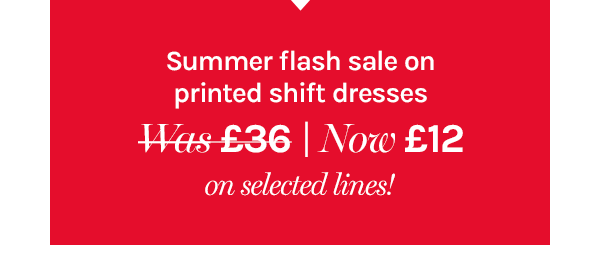 Summer flash sale on printed shift dresses. Was £36 now £12 on selected items
