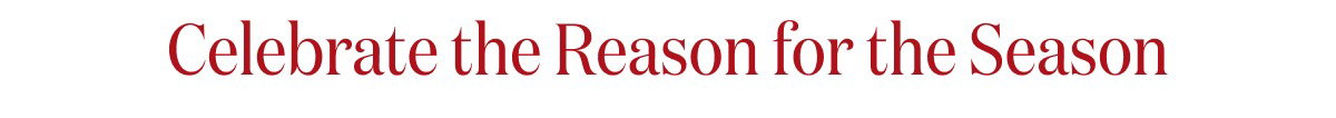 Celebrate the Reason for the Season