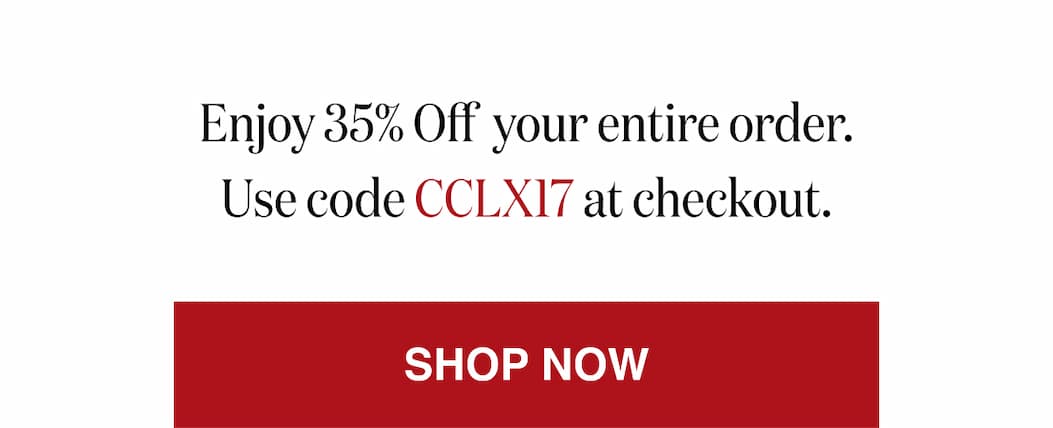 *At checkout, enter promo code CCLX17 to receive 99¢ Shipping on your entire order.