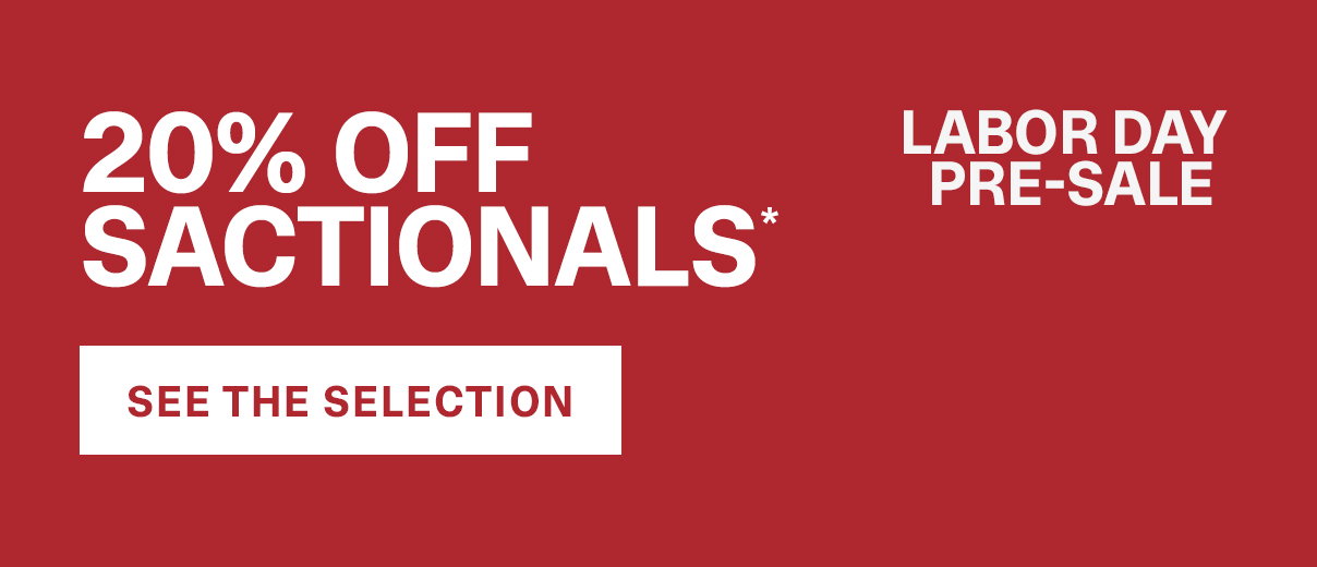 LABOR DAY PRE-SALE | 20% Off Sactionals* | Best Sellers Starting at $2999**