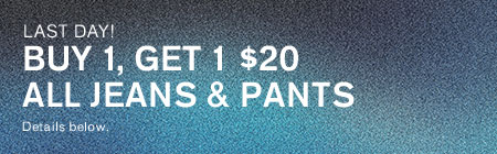 Buy 1, Get 1 $20 Jeans & Pants