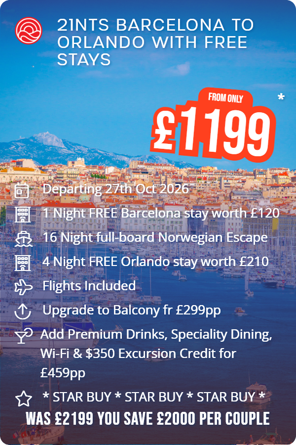 21nts Barcelona to Orlando with Free Stays – Smart Holiday promotional image. From £1,199 Includes: Departing 27th Oct 2026, 1 Night FREE Barcelona stay worth £120, 16 Night full-board Norwegian Escape, 4 Night FREE Orlando stay worth £210, Flights Included, Upgrade to Balcony fr £299pp, Add Premium Drinks, Speciality Dining, Wi-Fi & $350 Excursion Credit for £459pp, * STAR BUY * STAR BUY * STAR BUY *. WAS £2199 YOU SAVE £2000 PER COUPLE