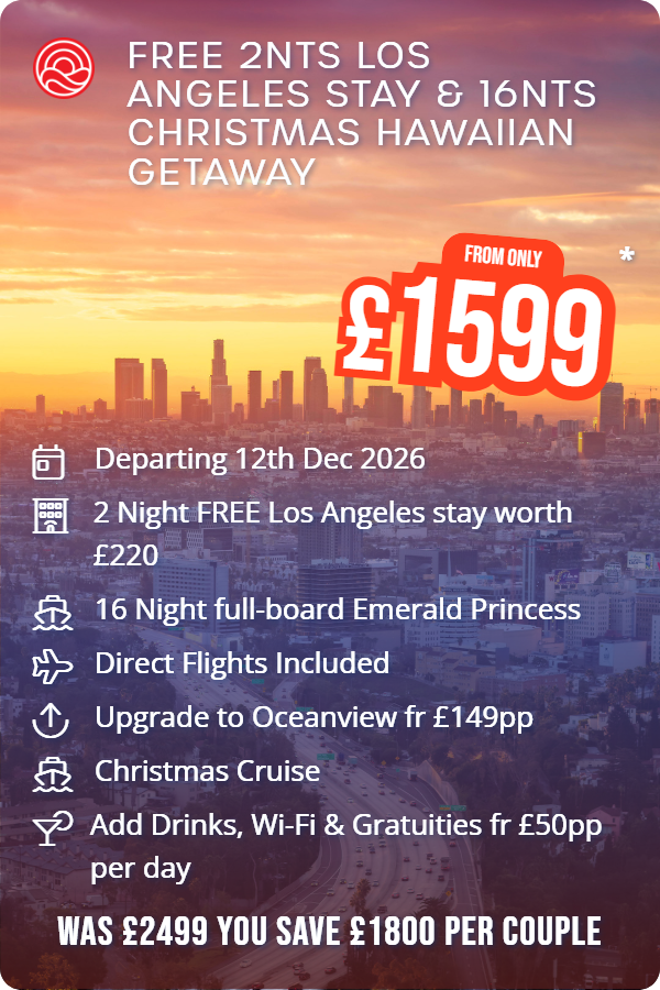 Free 2nts Los Angeles Stay & 16nts Christmas Hawaiian Getaway – Smart Holiday promotional image. From £1,599 Includes: Departing 12th Dec 2026, 2 Night FREE Los Angeles stay worth £220, 16 Night full-board Emerald Princess, Direct Flights Included, Upgrade to Oceanview fr £149pp, Christmas Cruise, Add Drinks, Wi-Fi & Gratuities fr £50pp per day. WAS £2499 YOU SAVE £1800 PER COUPLE
