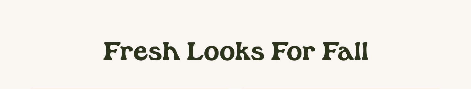Fresh Looks For Fall
