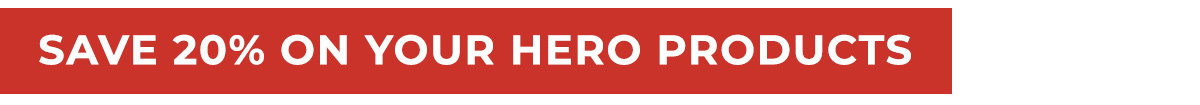 Save 20% on Your Hero Products