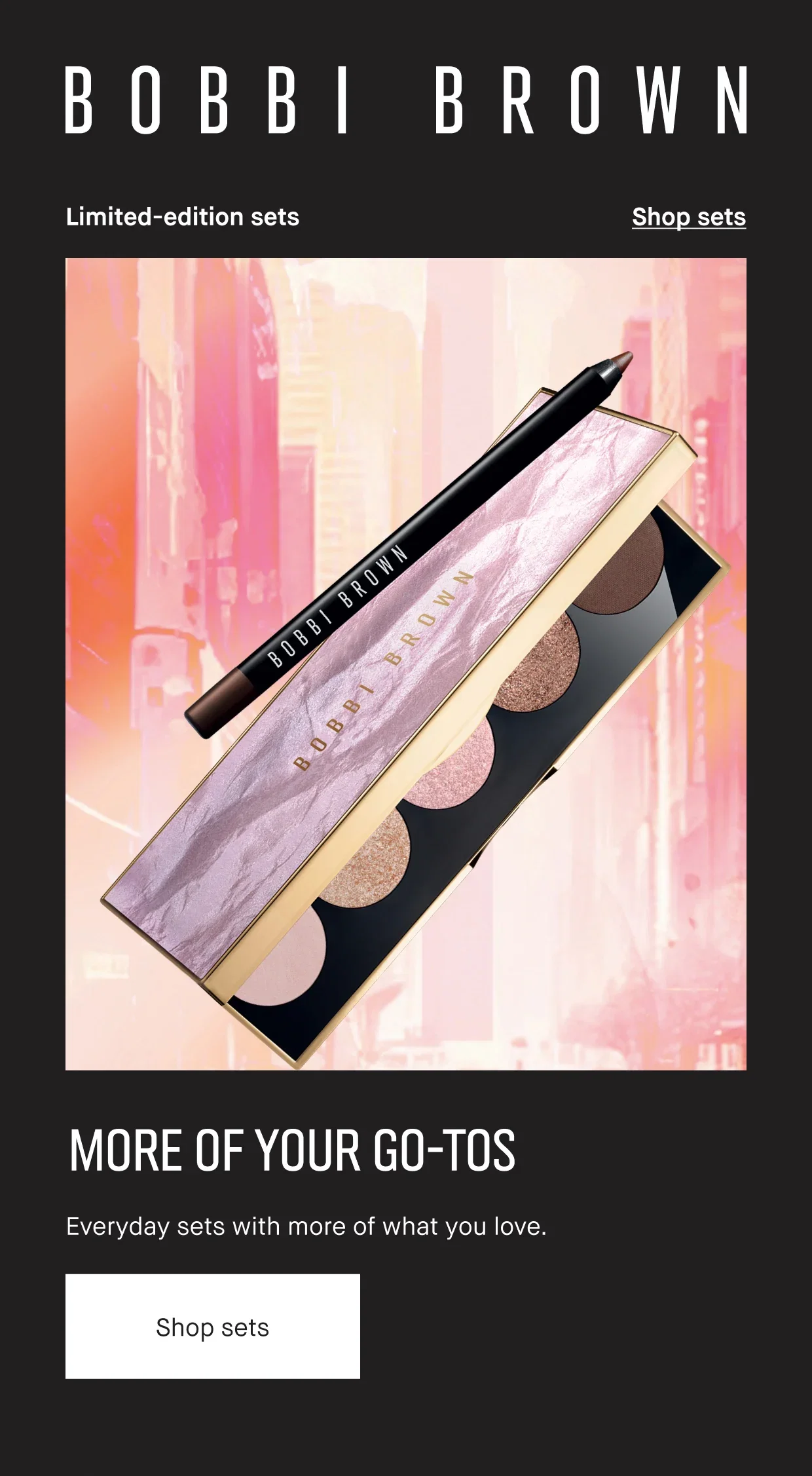 BOBBI BROWN | Limited-edition sets | Shop sets | MORE OF YOUR GO-TOS | Everyday sets with more of what you love. | Shop sets
