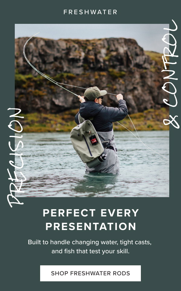 Orvis rods are built to handle changing water and fish that test your skill