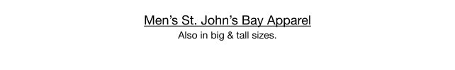 Men’s St. John’s Bay Apparel Also in big & tall sizes.