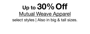 Up to 30% off Mutual Weave Apparel select styles | Also in big & tall sizes.