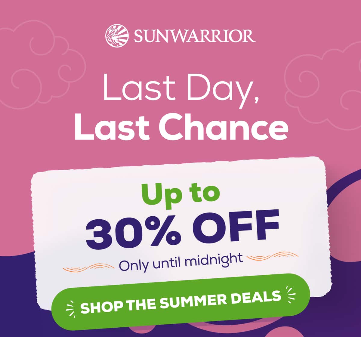 Last Day, Last Chance Up to 30% OFF Only until midnight SHOP THE SUMMER DEALS