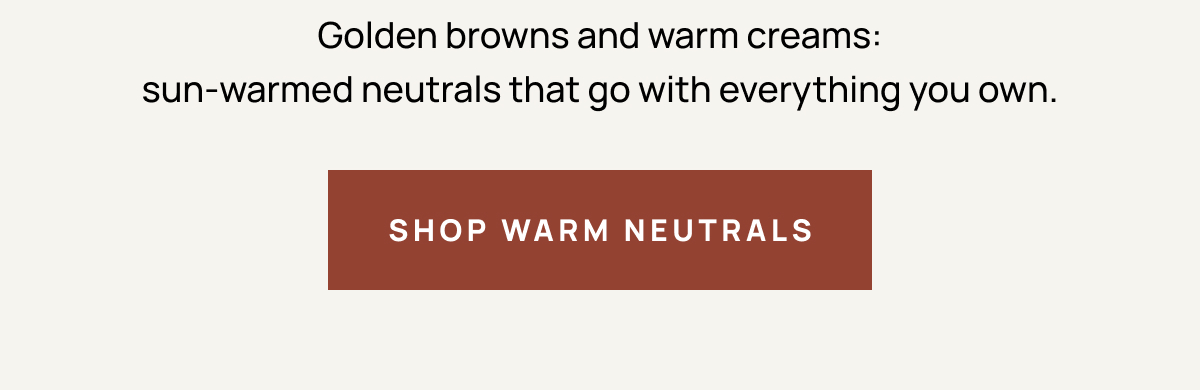 Shop Warm Neutrals 