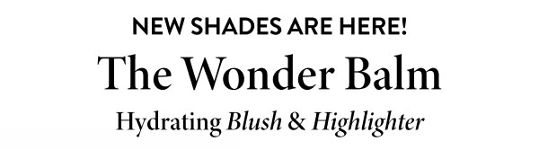 New Shades Are Here! The Wonder Balm Hydrating Blush & Highlighter