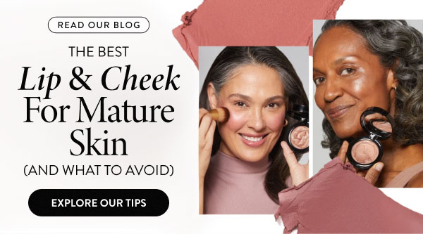 The Best Lip & Cheek For Mature Skin (And What To Avoid) | Explore Our Tips