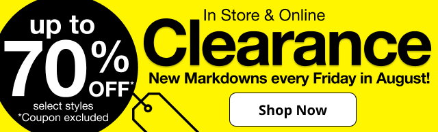 up to 70% OFF* select styles | *Coupon excluded | In Store & Online Clearance | New Markdowns every Friday in August! | Shop Now
