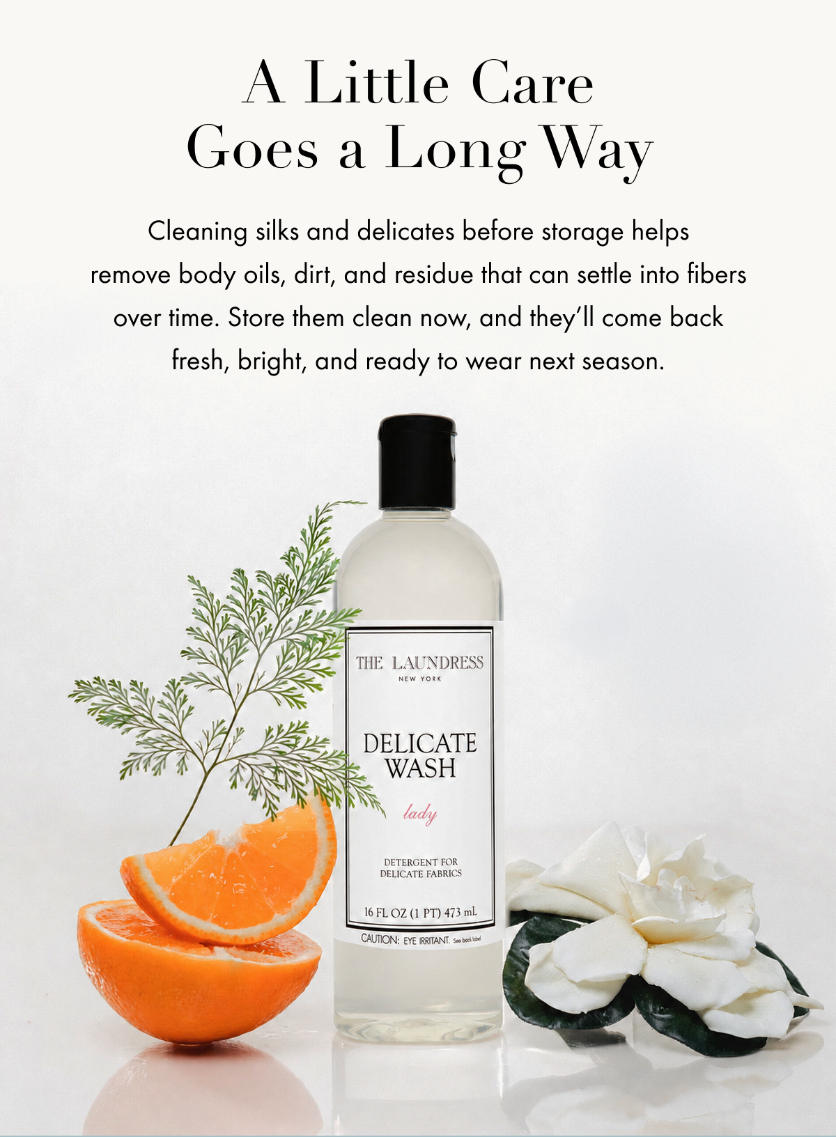 A Little Care Goes a Long Way | Cleaning silks and delicates before storage helps remove body oils, dirt, and residue that can settle into fibers over time. Store them clean now, and they’ll come back fresh, bright, and ready to wear next season.