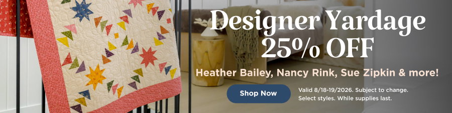 Designer Yardage 25% Off. Shop now. Valid through 8/19/26. Subject to change. While supplies last.