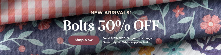 Bolts 50% Off. Shop now. Valid 8/19/26. Subject to change. Select styles. While supplies last.