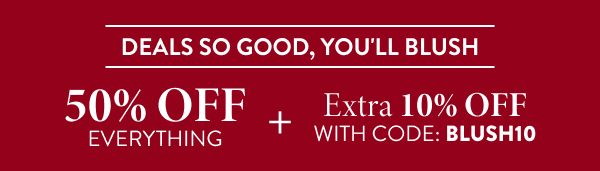50% Off Everything + Extra 10% Off With Code: BLUSH10