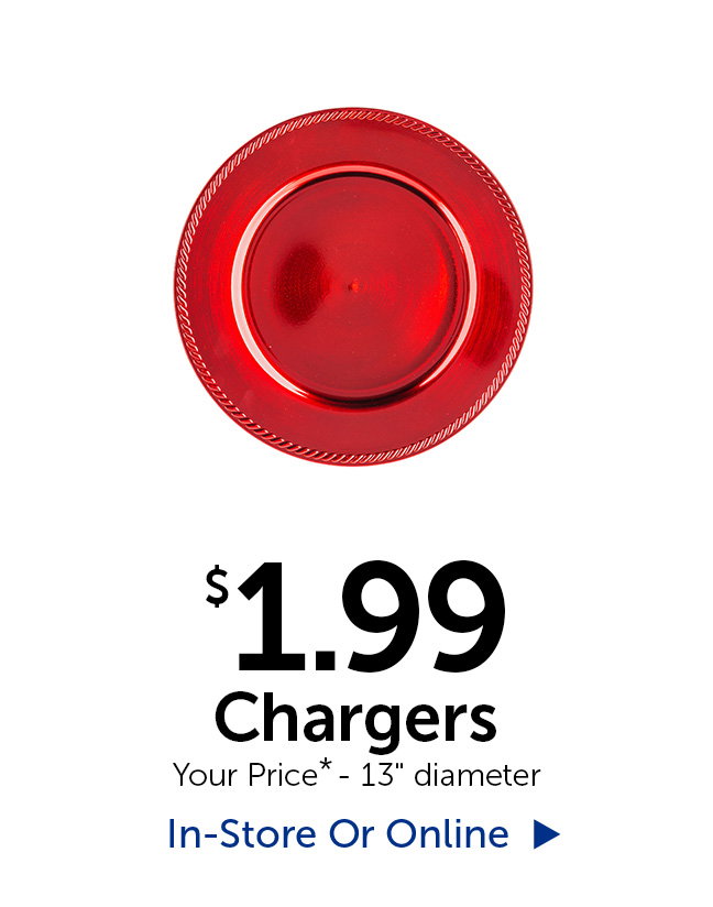 $1.99 Chargers - 13" in diameter