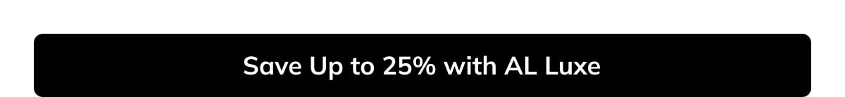 Save up to 25% with AL Luxe