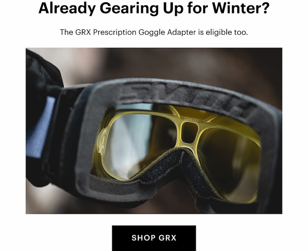 Already Gearing Up for Winter? | The GRX Prescription Goggle Adapter is eligible too.