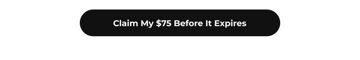 Claim My $75 Before It Expires