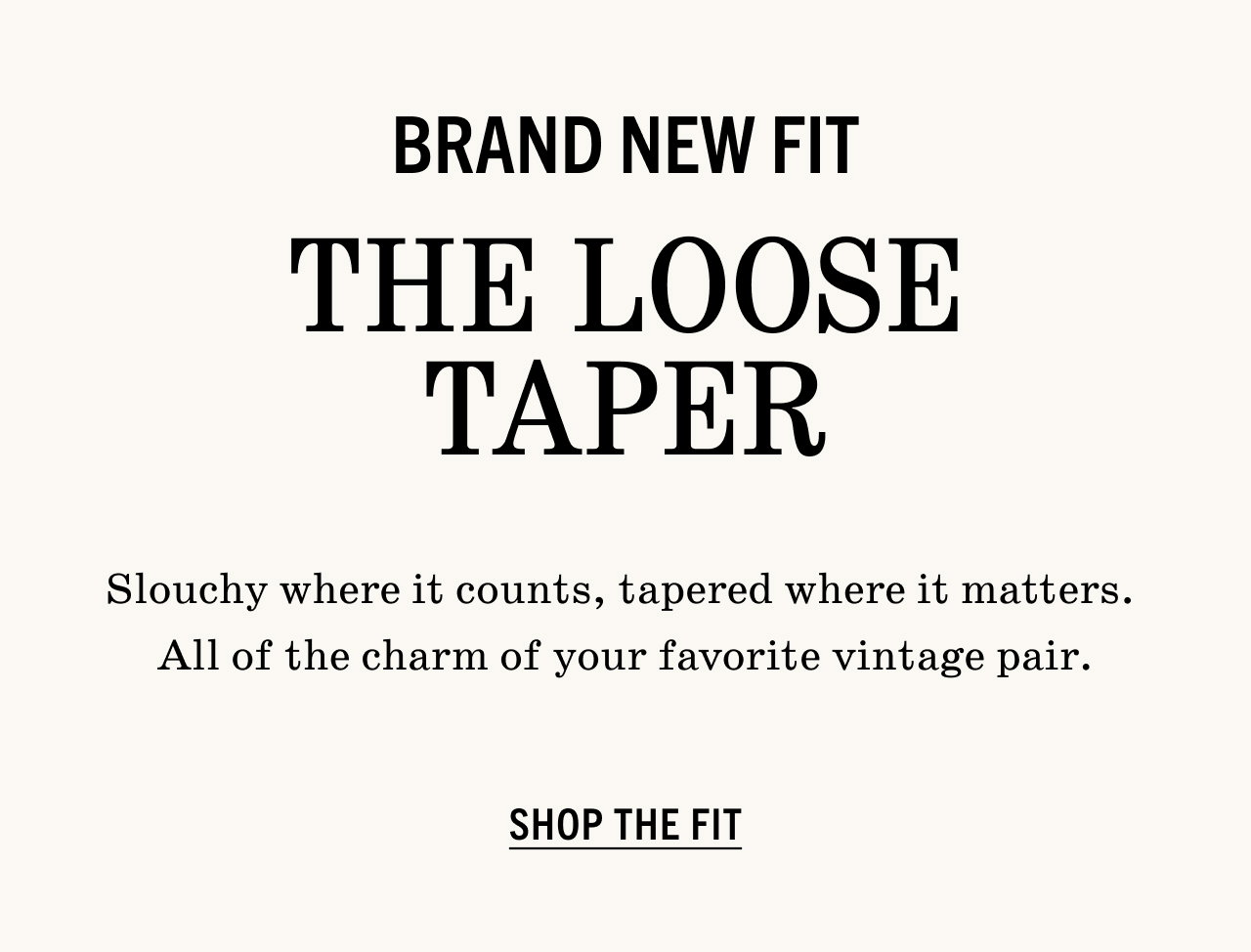BRAND NEW FIT THE LOOSE TAPER