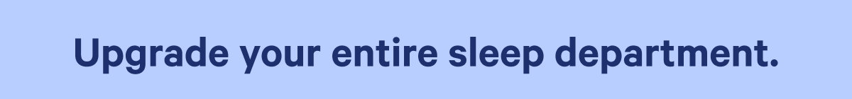 upgrade your entire sleep department