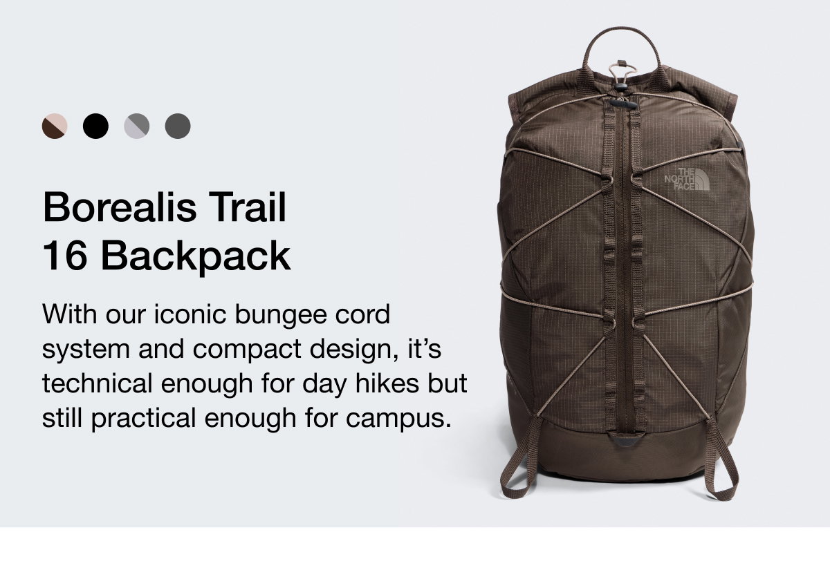 Borealis Trail 16 Backpack. With our iconic bungee cord system and compact design, it's technical enough for day hikes but still practical enough for campus.