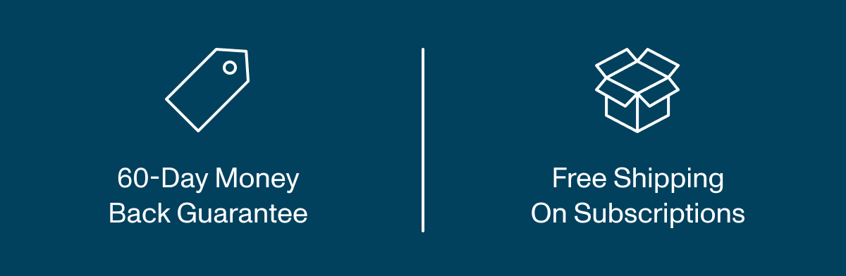 60-Day Money Back Guarantee | Free Shipping on Subscriptions