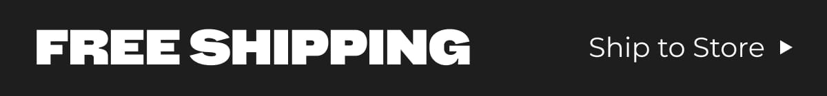 FREE SHIPPING Ship to Store