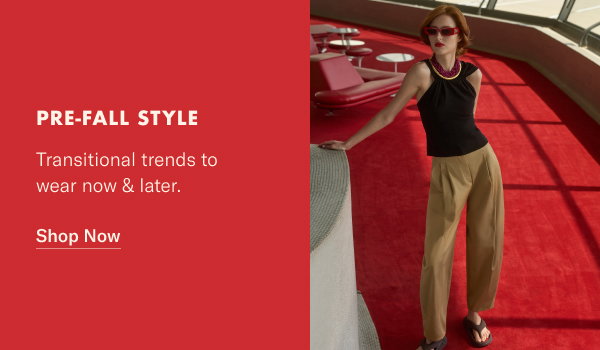 Pre-Fall Style: Transitional trends to wear now & later.