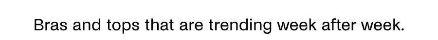 Bras and tops that are trending week after week. 