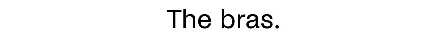 The bras. 