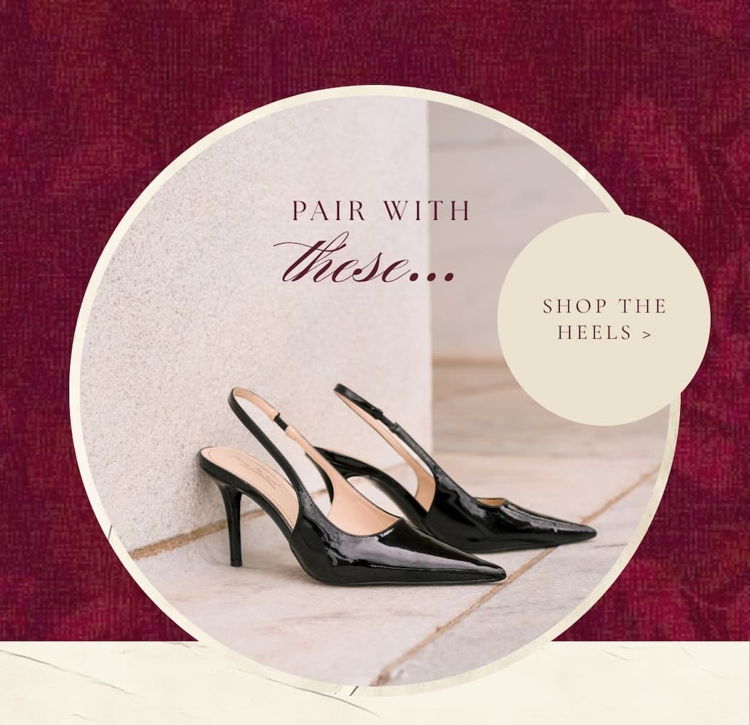 "Pair with these...Shop the heels."